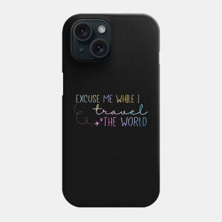 Excuse Me while i travel the world Phone Case