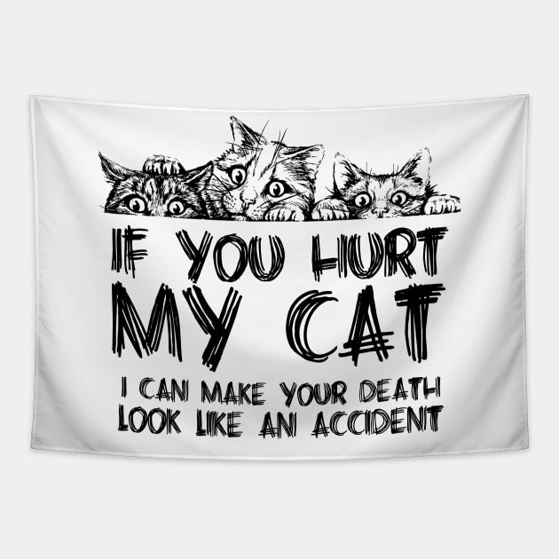 If you hurt my cat I can make your death look like an accident Tapestry by JP