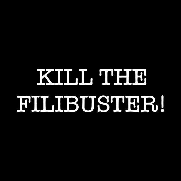 KILL THE FILIBUSTER! by SignsOfResistance