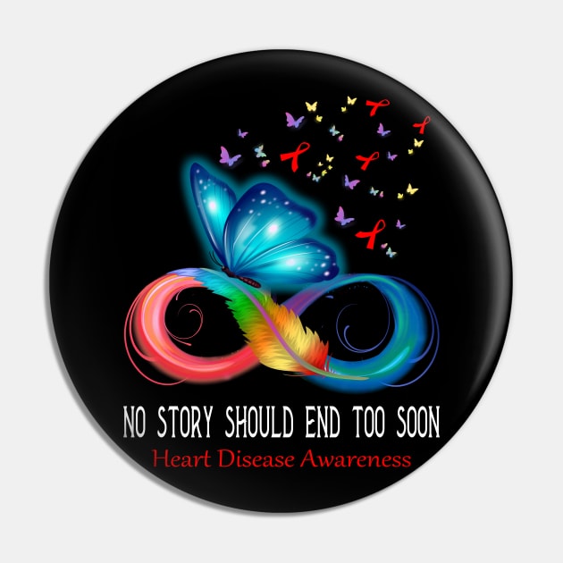 No Story Should End Too Soon Heart Disease Awareness Support Heart Disease Warrior Gifts Pin by ThePassion99