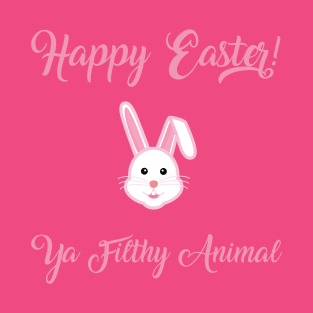 Happy Easter Ya Filthy Animal in color T-Shirt