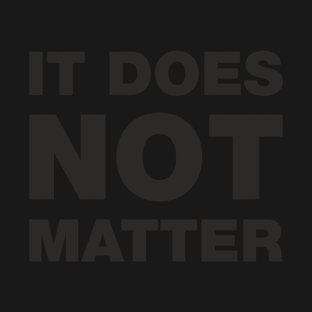 ITDOESNOTMATTER by geniuscover