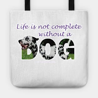 Life is not complete without a dog - Dalmatian oil painting word art Tote