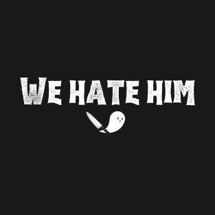 We Hate Him (bold white font) T-Shirt