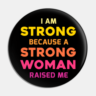 I am strong because a strong woman raised me, best mother's day gift Pin