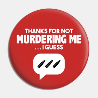 Thanks for not murdering me… Pin