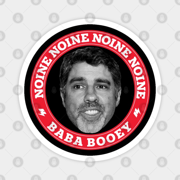 Noine Noine Noine Baba Booey Magnet by Howchie