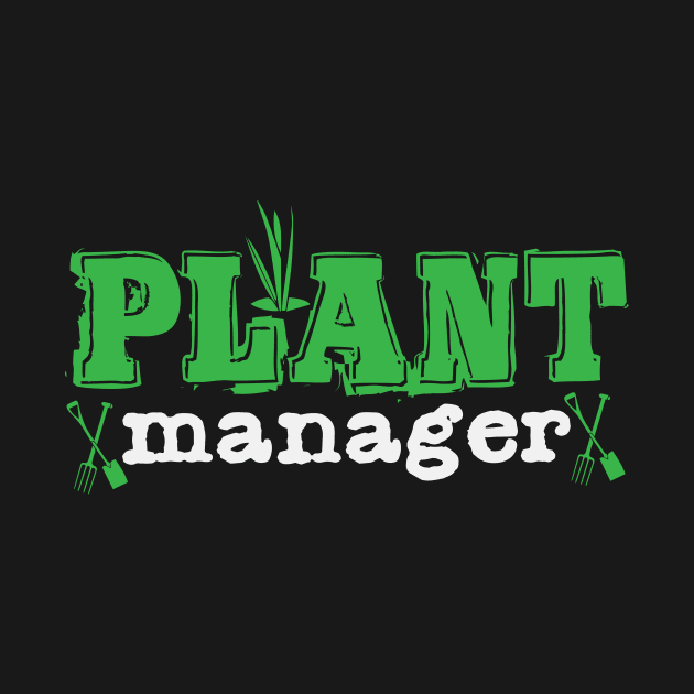 Plant Manager | Gardener Gardening Horticulture by DesignatedDesigner