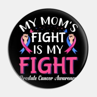 My Moms Fight Is My Fight Prostate Cancer Awareness Pin