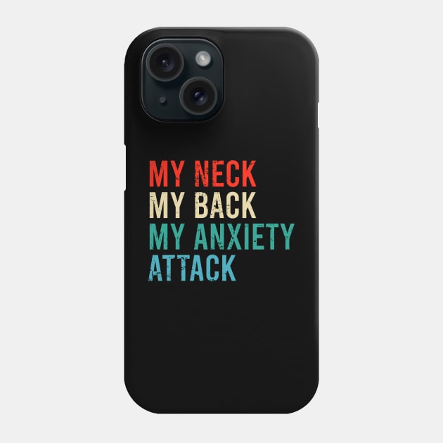 My Neck My Back My Anxiety Attack Phone Case by The Soviere