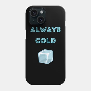 Always cold sweatshirt Phone Case