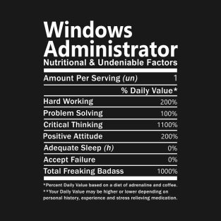 Windows Administrator T Shirt - Nutritional and Undeniable Factors Gift Item Tee T-Shirt