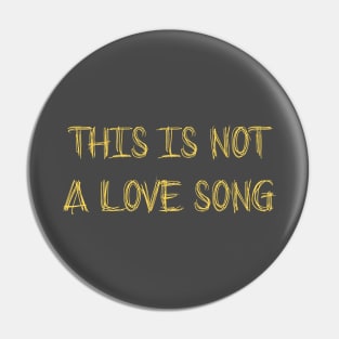 This Is Not a Love Song, mustard Pin