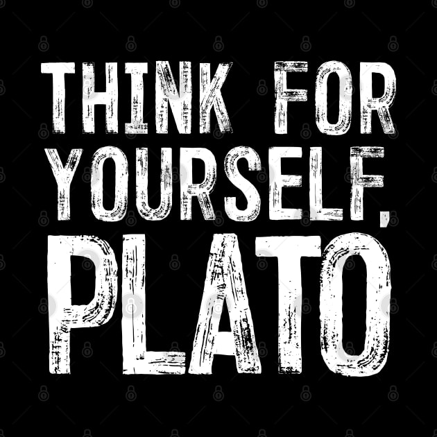 Think For Yourself, Plato - Philosophy Humor Design by DankFutura