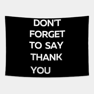 Don't Forget To Say Thank You Tapestry