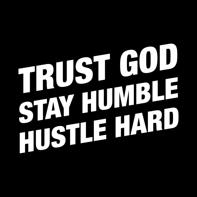 Trust God Stay Humble Hustle Hard - Christian Bible Motivation by hustlespire