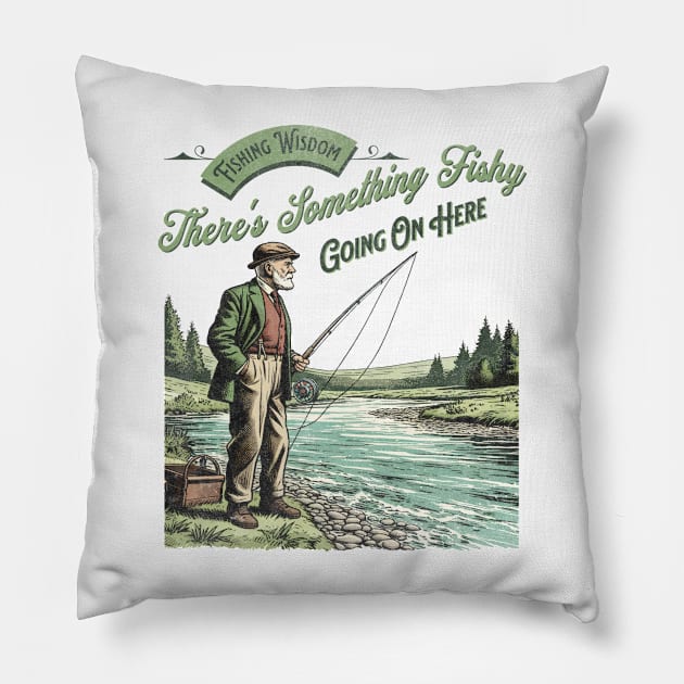 Fishing Wisdom There's Something Fishy Going On Here Pillow by Jennifer Stephens