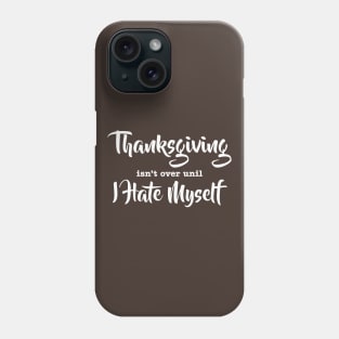 Thanksgiving isn't Over Phone Case