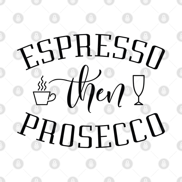 Espresso Then Prosecco by LuckyFoxDesigns