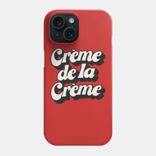 Creme De La Creme Phone Case