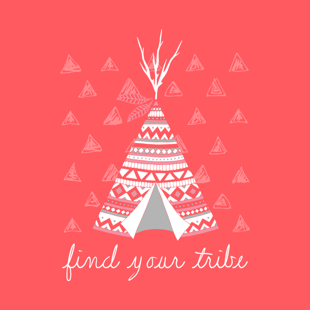 Find Your Tribe Tee Pee Design by LaveryLinhares