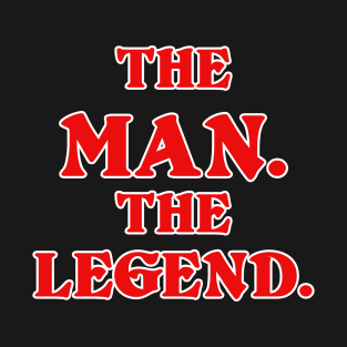 THE MAN THE LEGEND T-Shirt