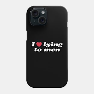 I Love Lying To Men Funny Phone Case