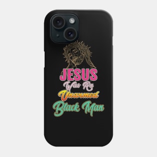 Jesus Was An Unarmed Black Man Phone Case