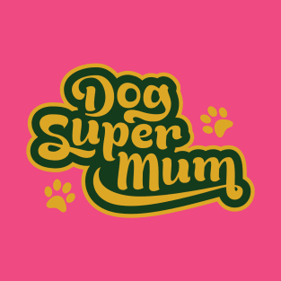 Dog Super Mums would slay a dragon for their dog T-Shirt