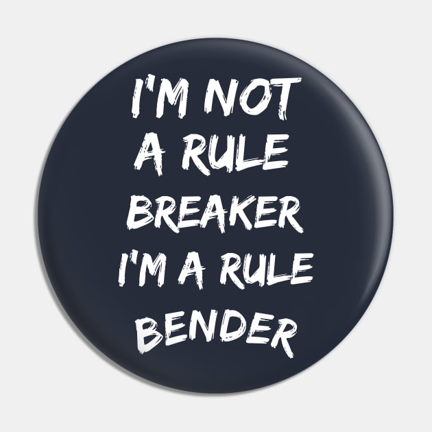 I'm not a rule breaker, I'm a rule bender Pin by Rc tees