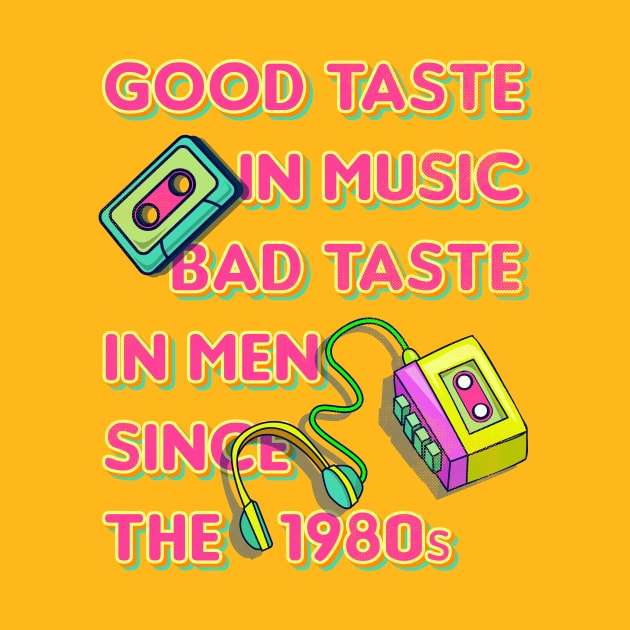 Good Taste in Music, Bad Taste in Men since the 1980s, funny sarcastic retro 80s by emmjott