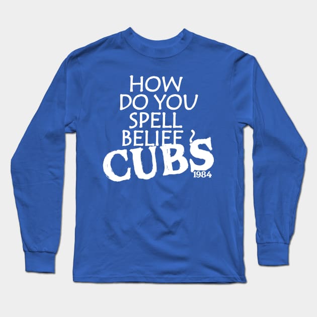 HamzaNabil How Do You Spell Belief ? Cubs 1984 Long Sleeve T-Shirt