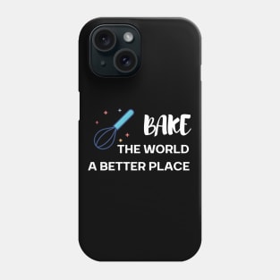 Bake the world a better place Phone Case