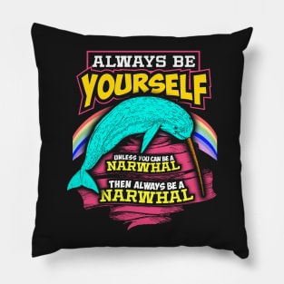 Always Be Yourself Unless You Can Be A Narwhal Pillow