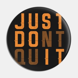 Just Dont Quit Pin