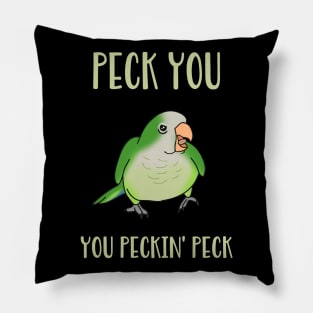 peck you, you peckin peck! Green quaker parrot Pillow