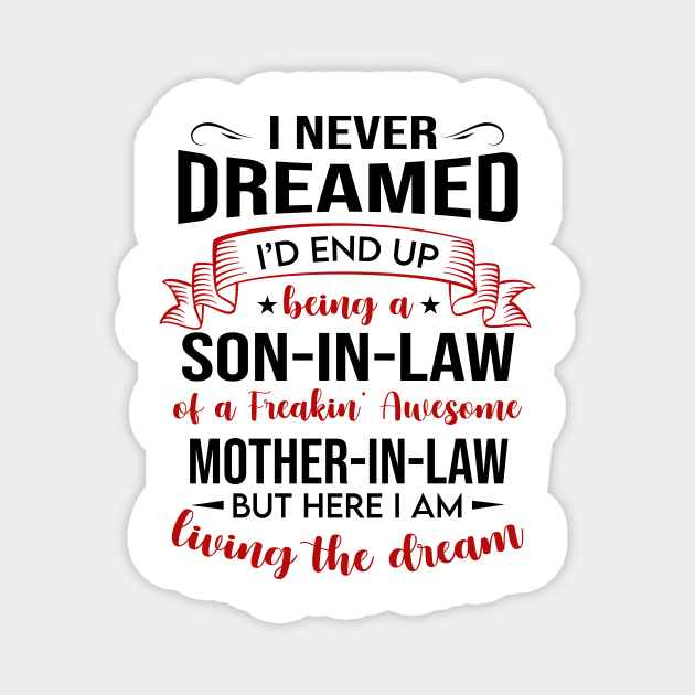 I Never Dreamed I’d End Up Being A Son-In-Law Of A Freakin’ Awesome Mother-In-Law Shirt Magnet by Bruna Clothing