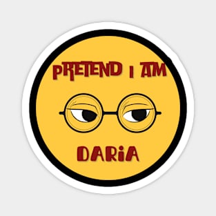 Pretend i am daria Magnet