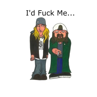 Jay and Silent Bob - I'd Fuck Me T-Shirt