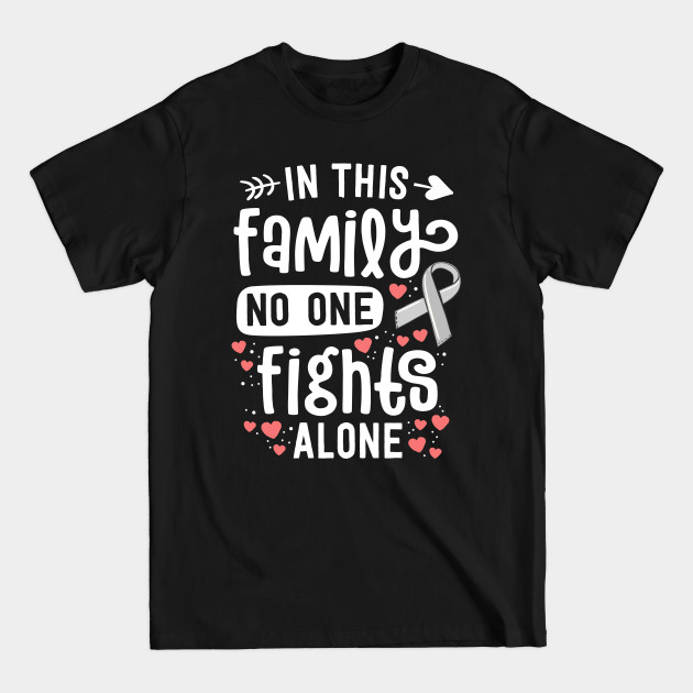 Discover In This Family No One Fights Alone Brain Cancer Awareness - In This Family - T-Shirt