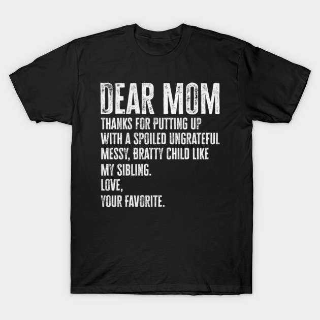 Dear Mom Thanks Funny Mom Saying - Dear Mom - T-Shirt
