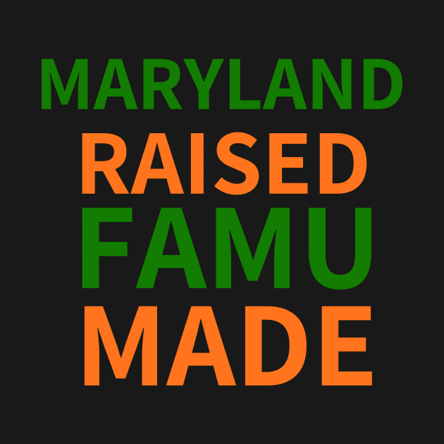 MARYLAND RAISED FAMU MADE by BlackMenStuff