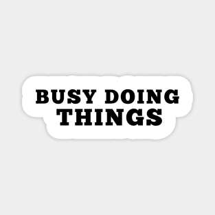 Busy Doing Things Magnet