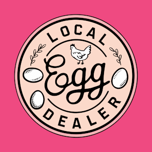 Local Egg Dealer Chicken Lover T-Shirt