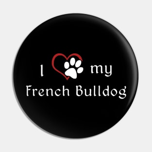 I love my French Bulldog Pin