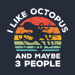 I Like Octopus and Maybe 3 People, Retro Vintage Sunset with Style Old Grainy Grunge Texture T-Shirt