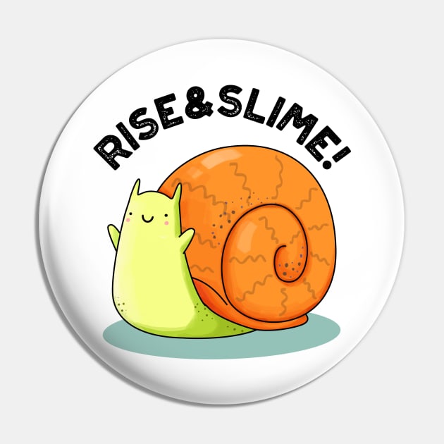 Rise And Slime Cute Snail Pun Pin by punnybone