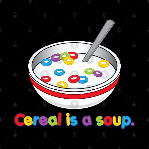 Cereal is soup by Ihlecreations