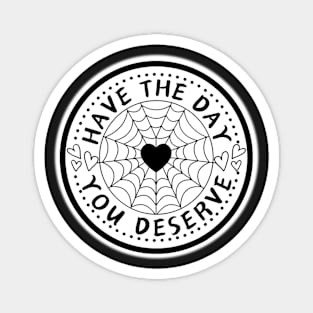 HAVE THE DAY YOU DESERVE HEART WEB Magnet