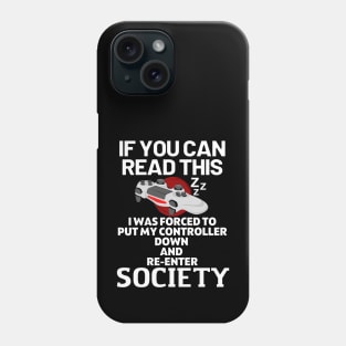 If you can read this i was forced to put my controller down and re - enter society - gamer Phone Case